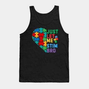 JUST LET ME STIM BRO HEART FOR AUTISM Tank Top